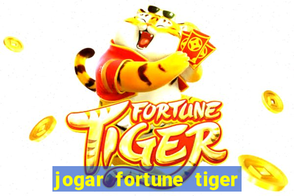 jogar fortune tiger sem depositar